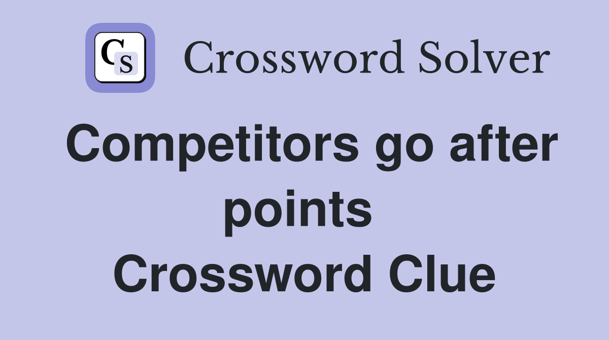 Competitors go after points  Crossword Clue