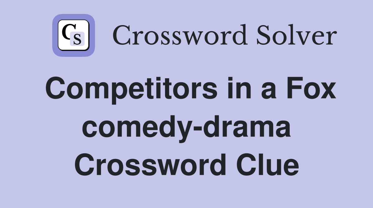 Competitors in a Fox comedy-drama Crossword Clue