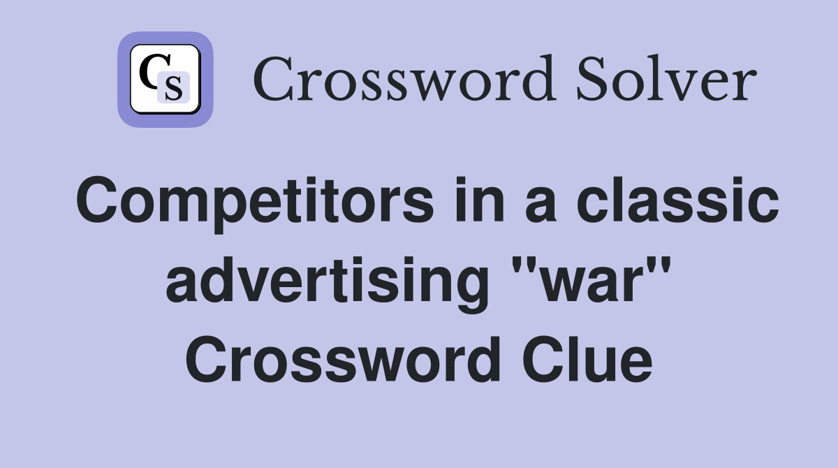 Competitors in a classic advertising "war" Crossword Clue