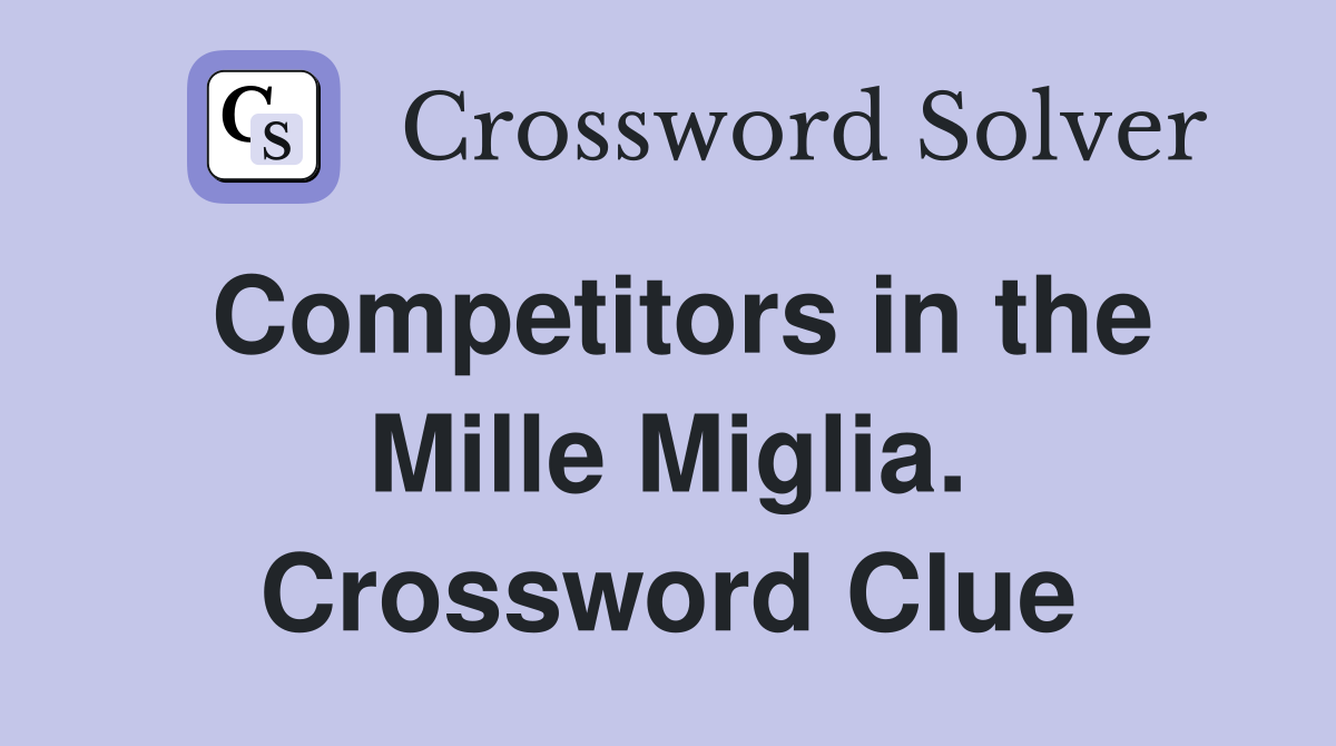 Competitors in the Mille Miglia. Crossword Clue
