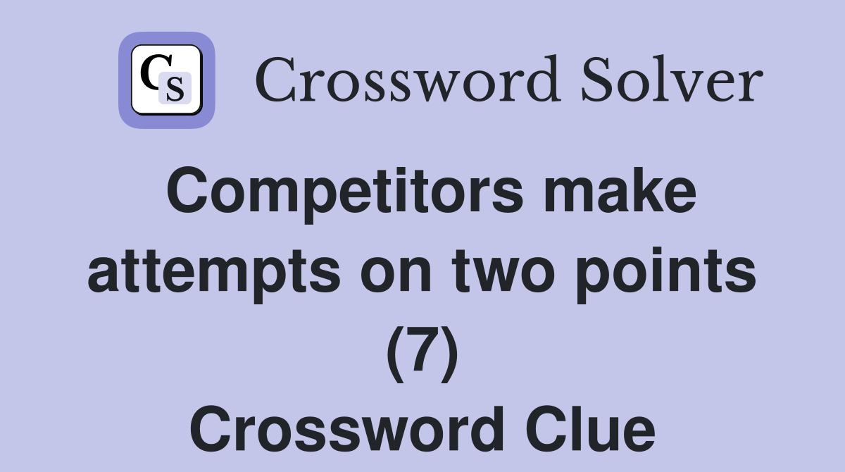 Competitors make attempts on two points (7) Crossword Clue
