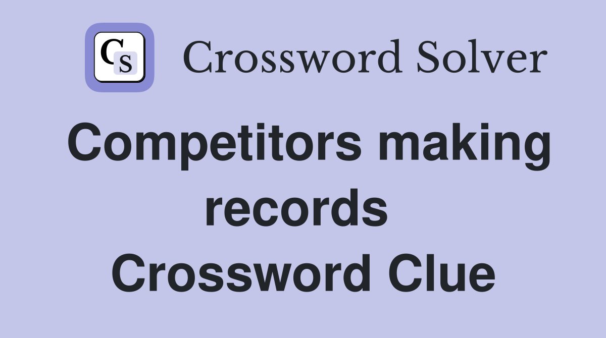 Competitors making records  Crossword Clue