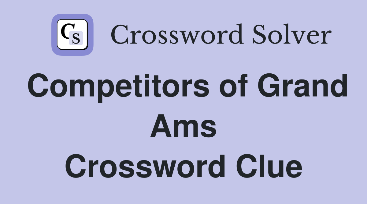 Competitors of Grand Ams Crossword Clue