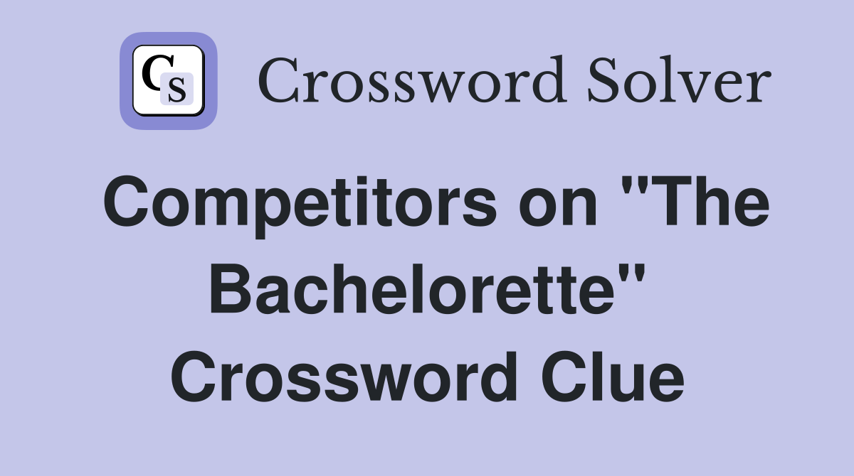 Competitors on "The Bachelorette" Crossword Clue