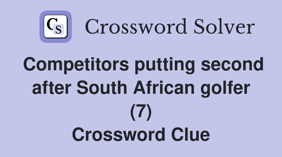Competitors putting second after South African golfer (7) Crossword Clue