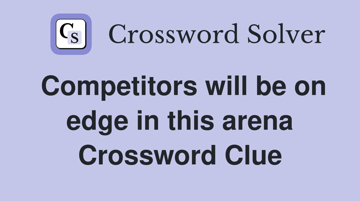Competitors will be on edge in this arena Crossword Clue