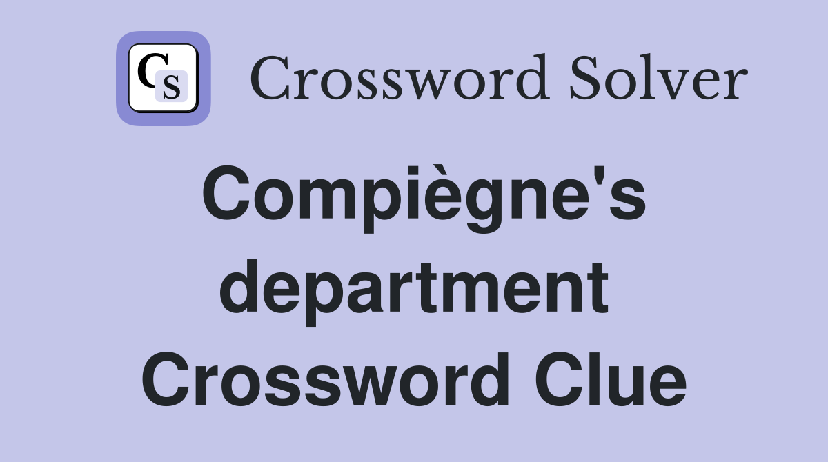 Compiègne's department Crossword Clue