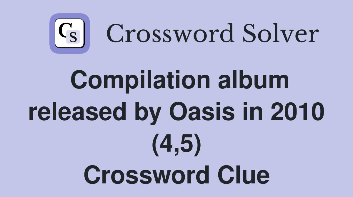 Compilation album released by Oasis in 2010 (4,5) Crossword Clue