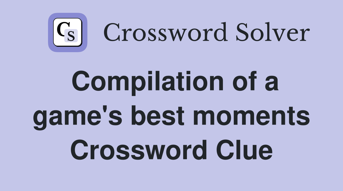 Compilation of a game's best moments Crossword Clue