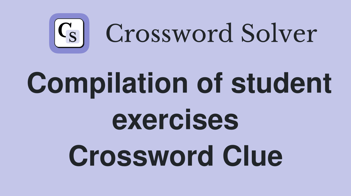 Compilation of student exercises Crossword Clue