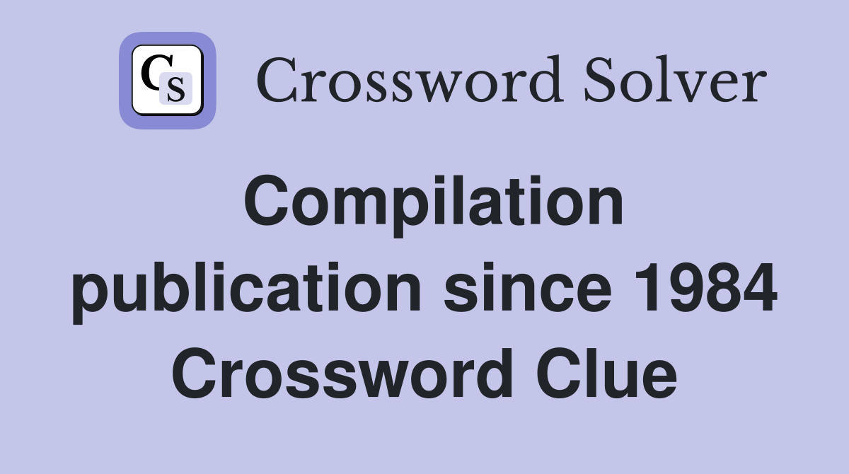 Compilation publication since 1984 Crossword Clue