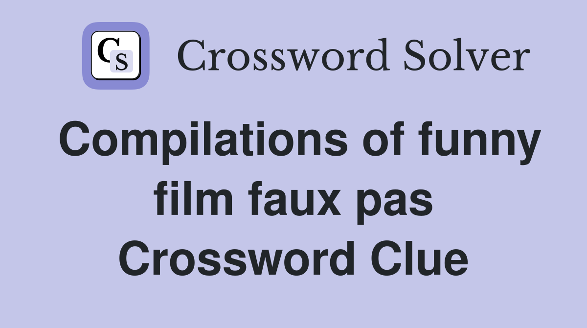 Compilations of funny film faux pas Crossword Clue