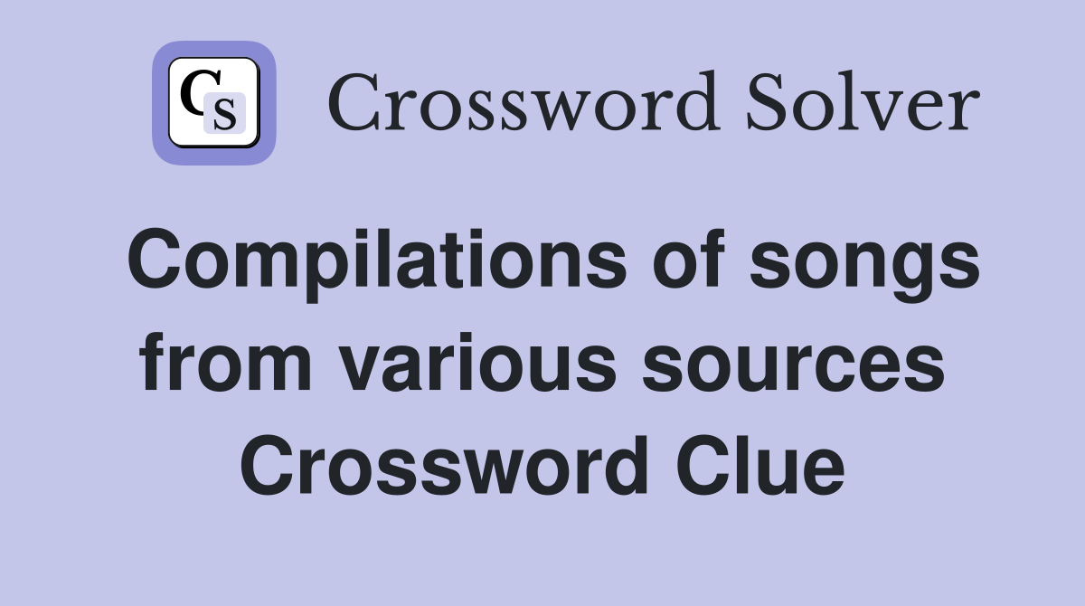 Compilations of songs from various sources Crossword Clue