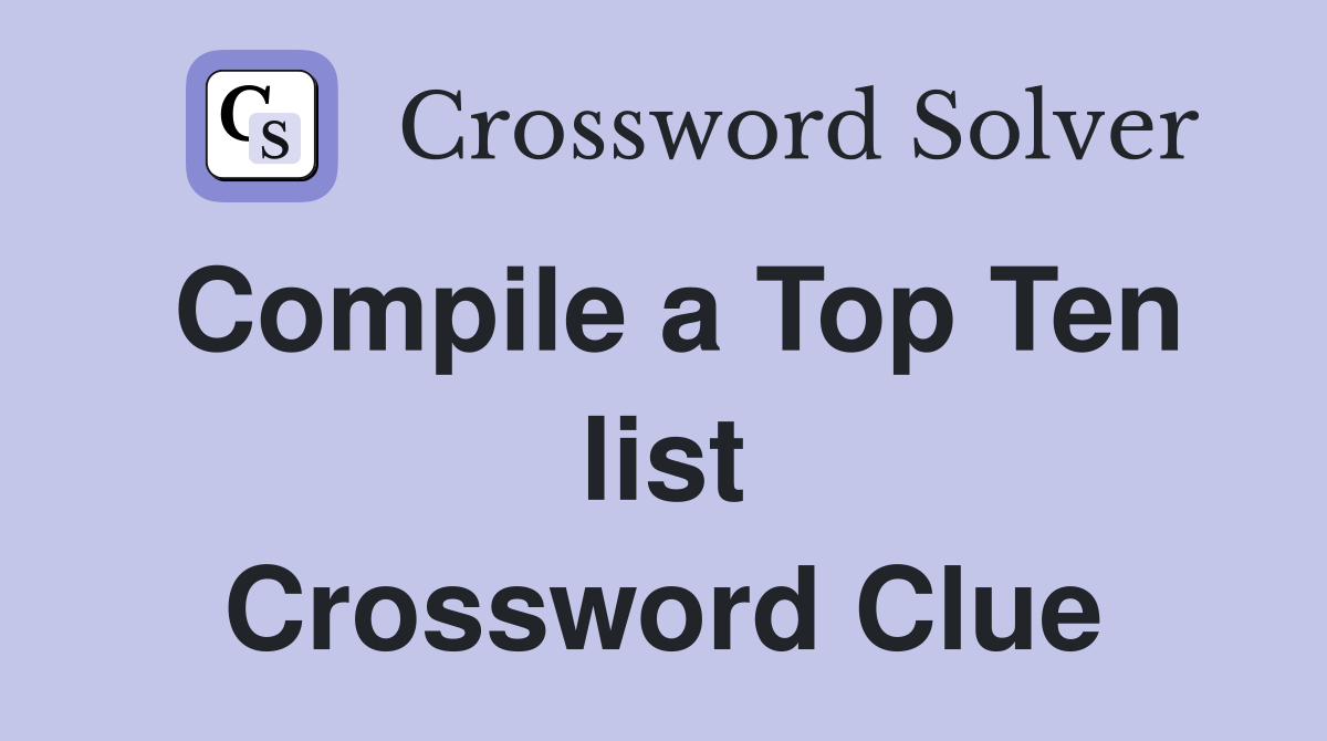 Compile a Top Ten list Crossword Clue