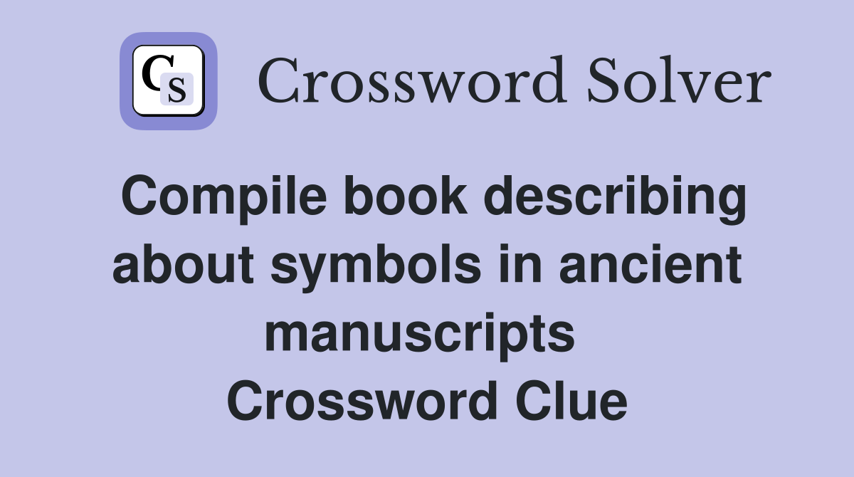 Compile book describing about symbols in ancient manuscripts  Crossword Clue