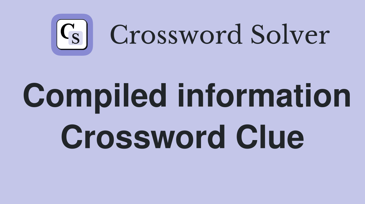 Compiled information Crossword Clue