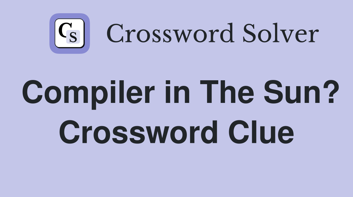 Compiler in The Sun? Crossword Clue