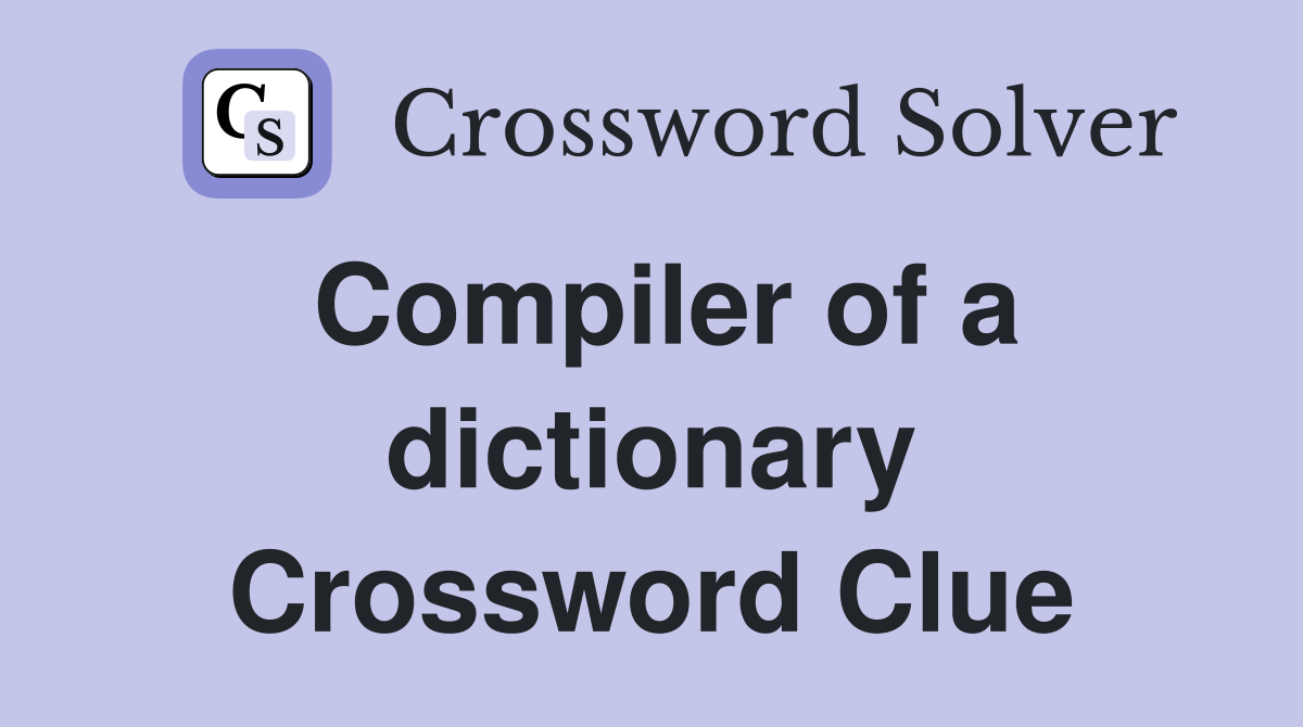 Compiler of a dictionary Crossword Clue
