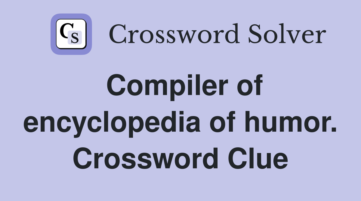 Compiler of encyclopedia of humor. Crossword Clue