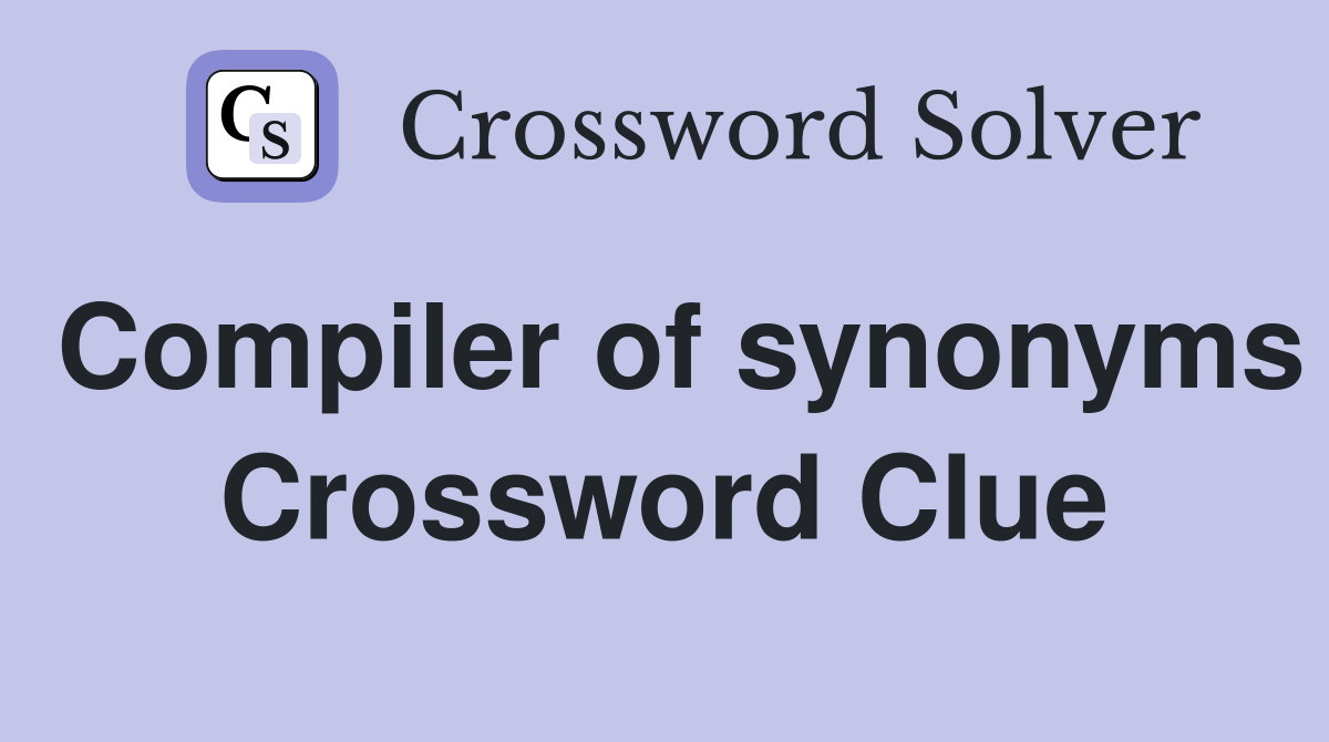 Compiler of synonyms Crossword Clue