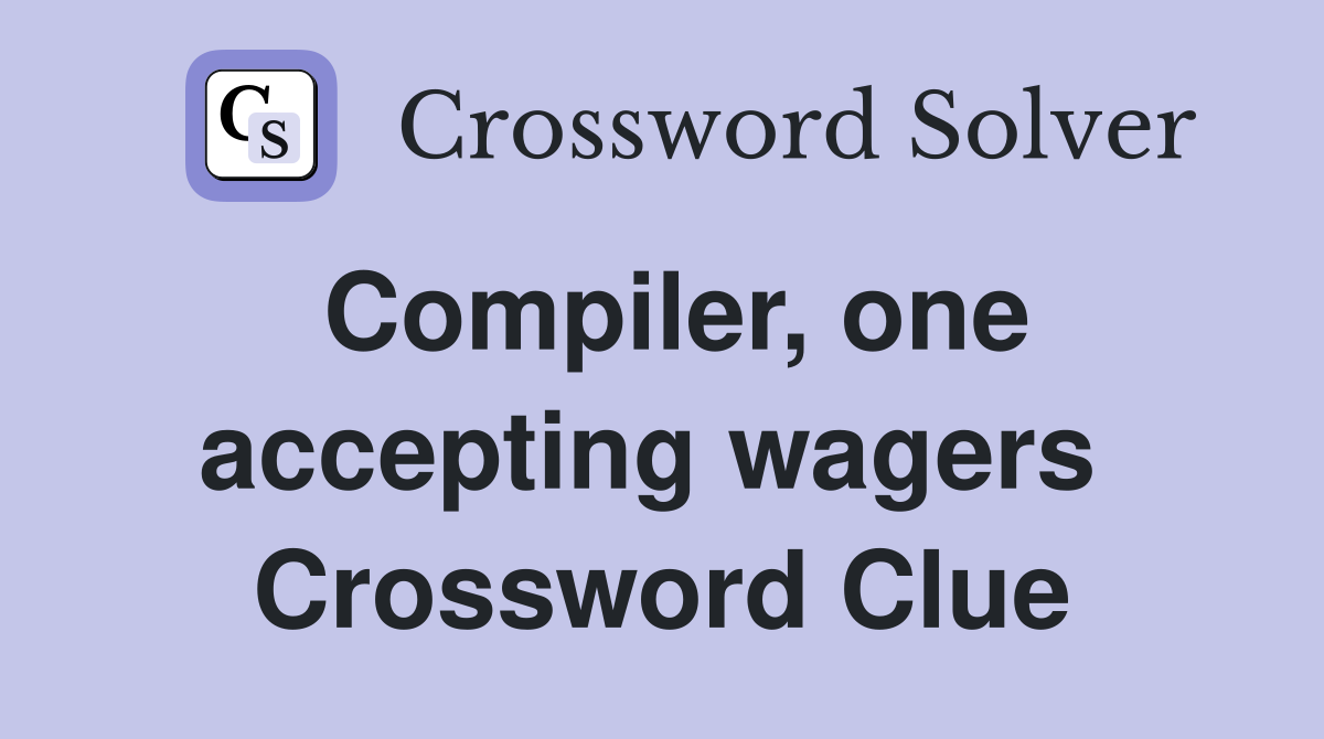 Compiler, one accepting wagers  Crossword Clue