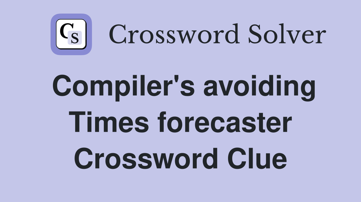 Compiler's avoiding Times forecaster Crossword Clue