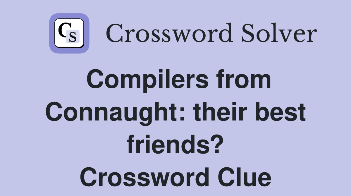 Compilers from Connaught: their best friends? Crossword Clue