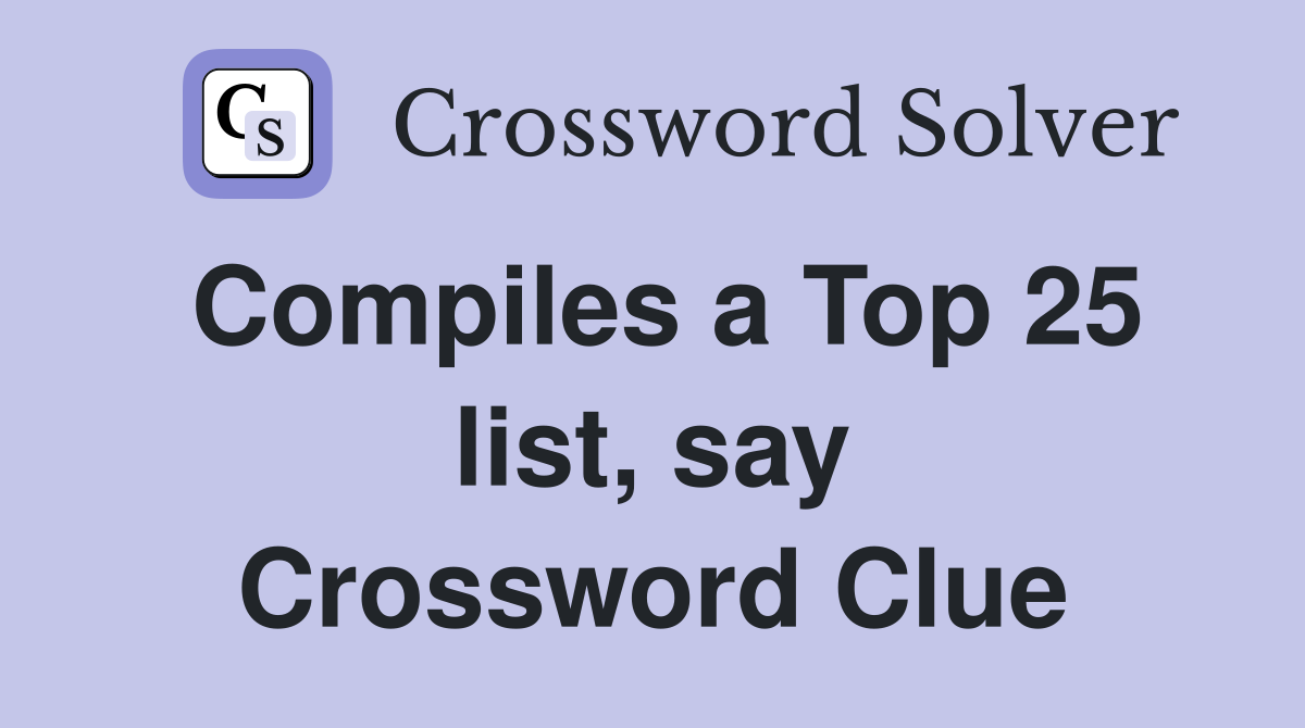 Compiles a Top 25 list, say Crossword Clue