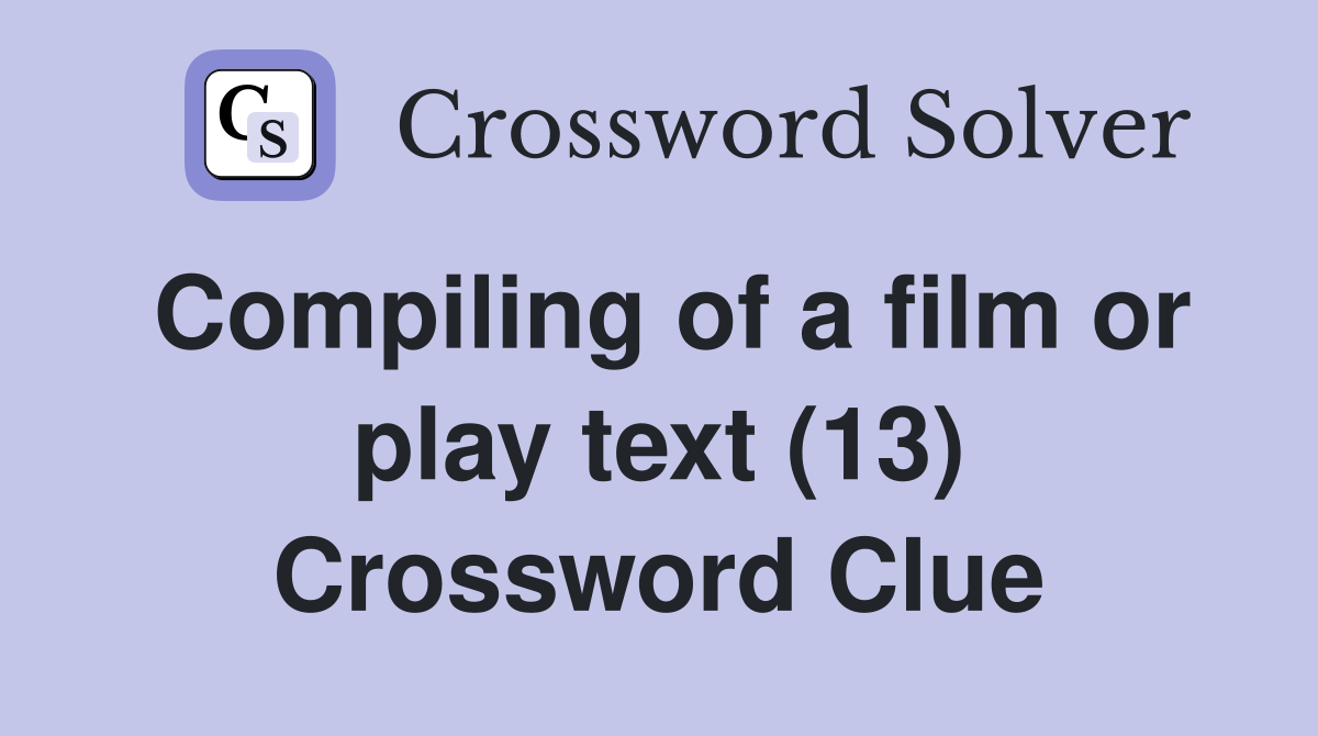 Compiling of a film or play text (13) Crossword Clue