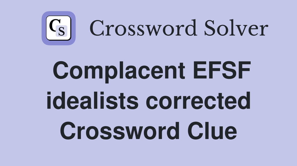 Complacent EFSF idealists corrected Crossword Clue