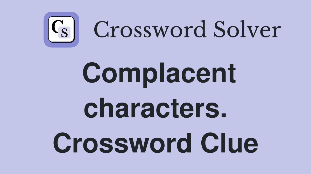 Complacent characters. Crossword Clue