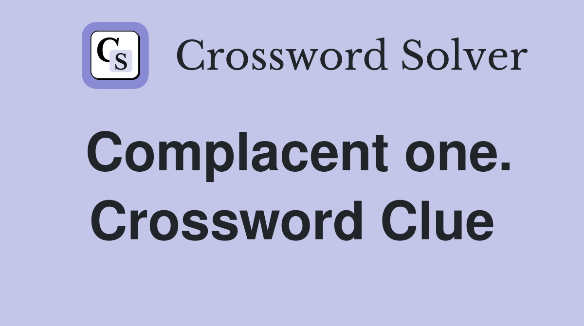 Complacent one. Crossword Clue