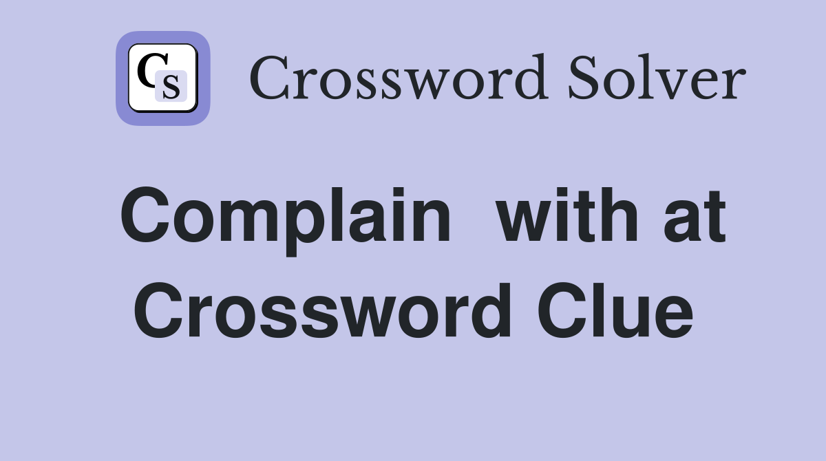 Complain  with at Crossword Clue