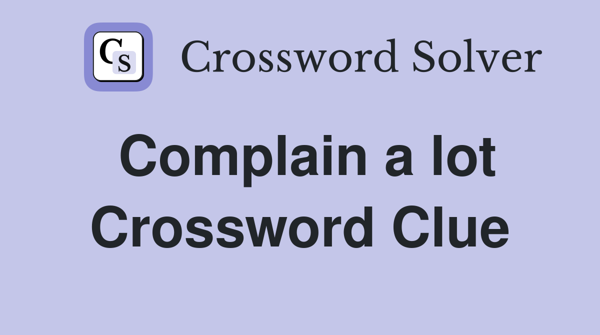 Complain a lot Crossword Clue
