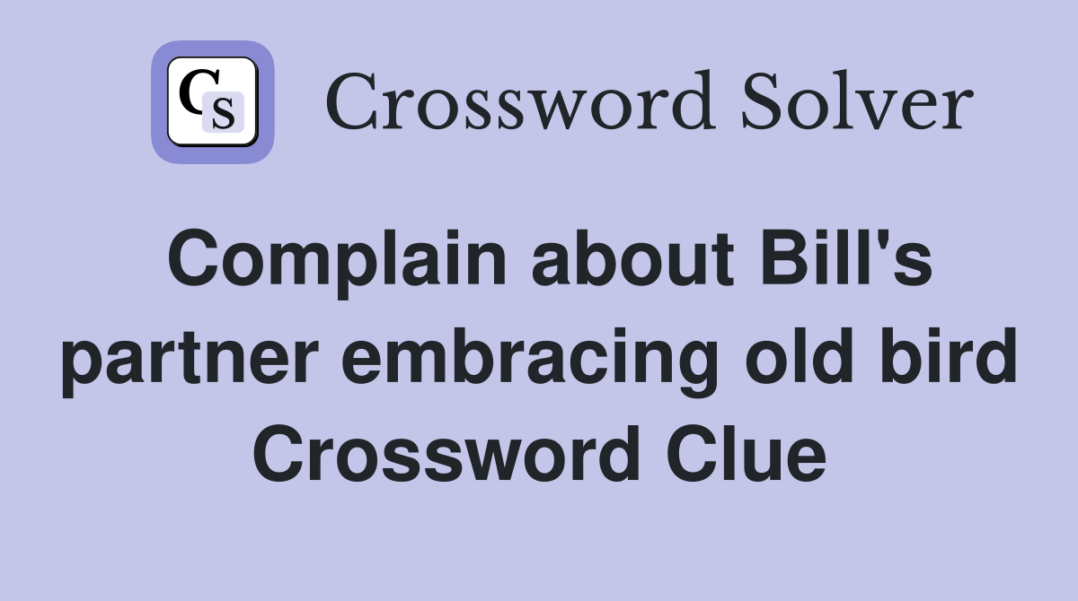 Complain about Bill's partner embracing old bird Crossword Clue