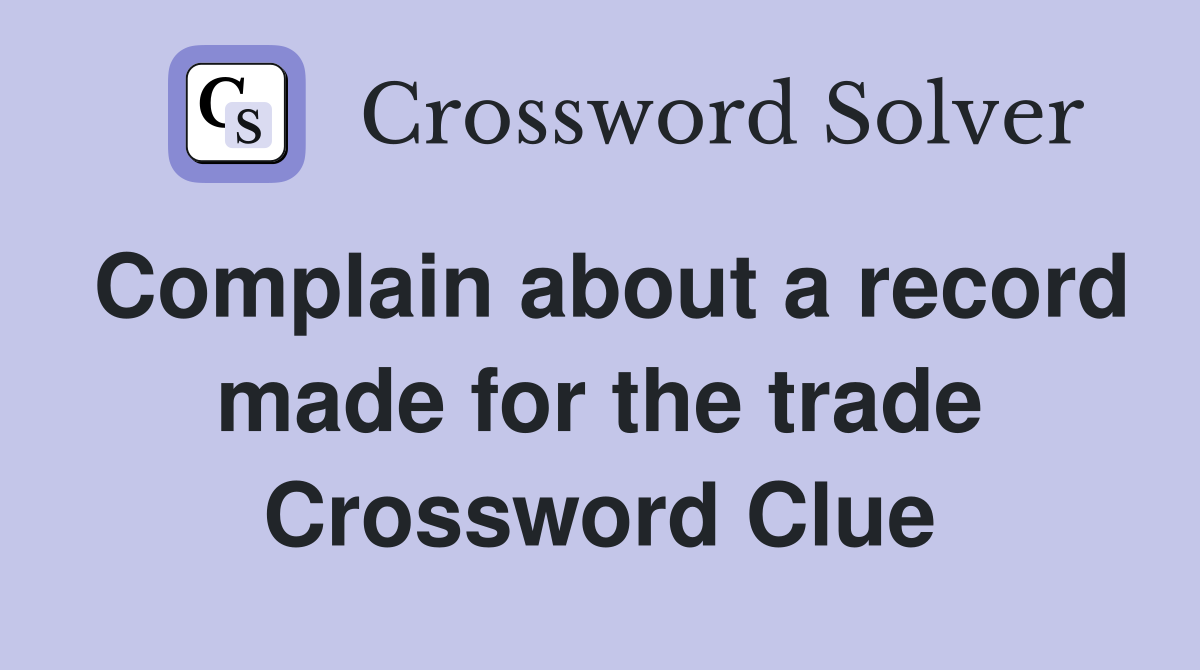Complain about a record made for the trade Crossword Clue