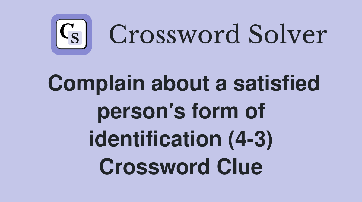 Complain about a satisfied person's form of identification (4-3) Crossword Clue