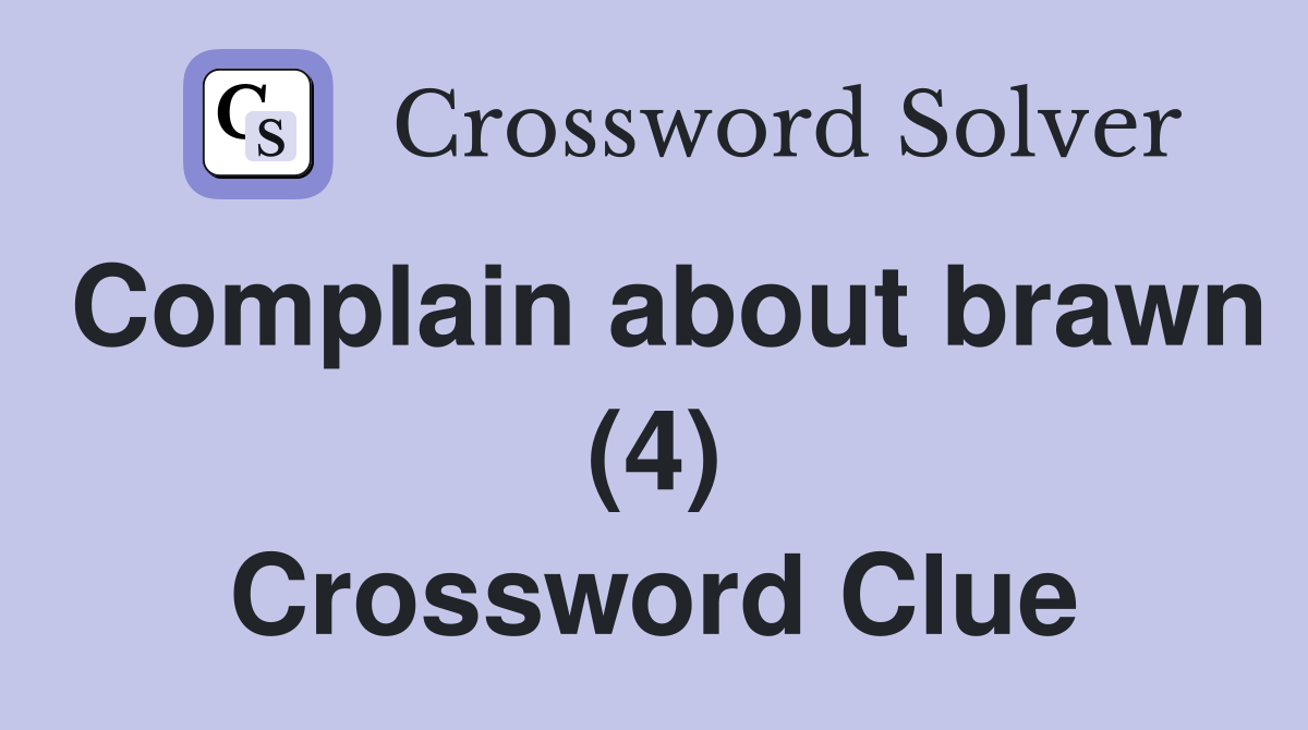 Complain about brawn (4) Crossword Clue
