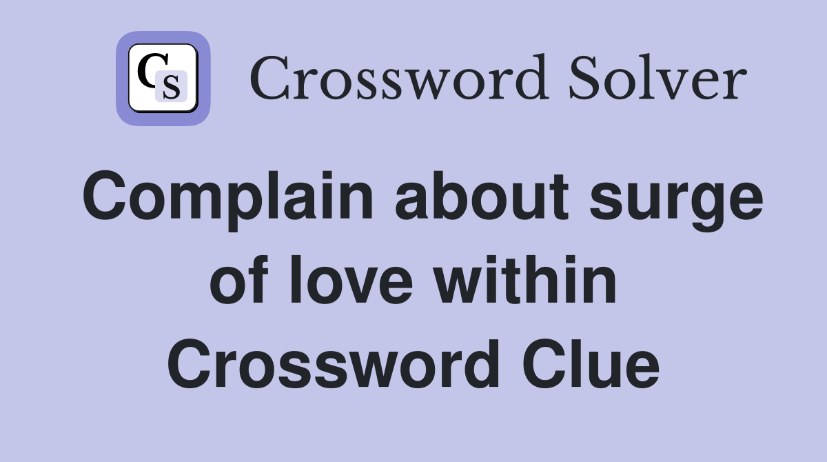 Complain about surge of love within Crossword Clue