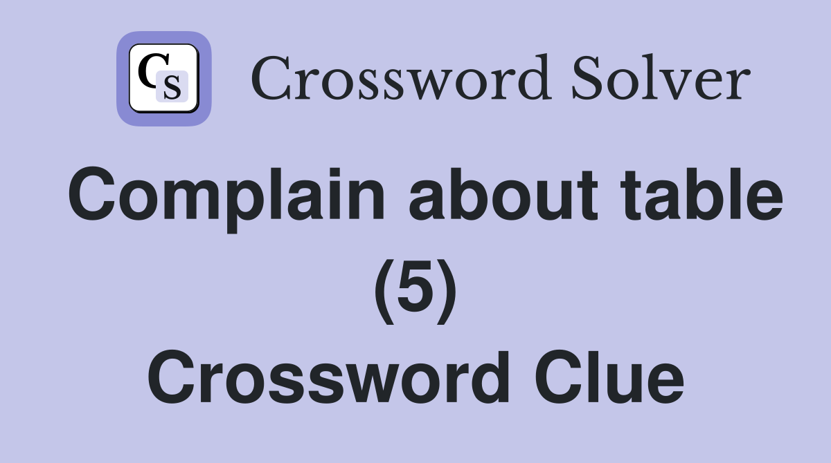 Complain about table (5) Crossword Clue