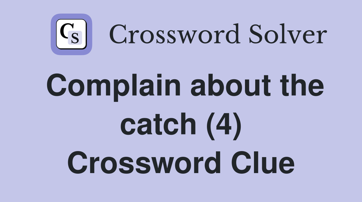 Complain about the catch (4) Crossword Clue