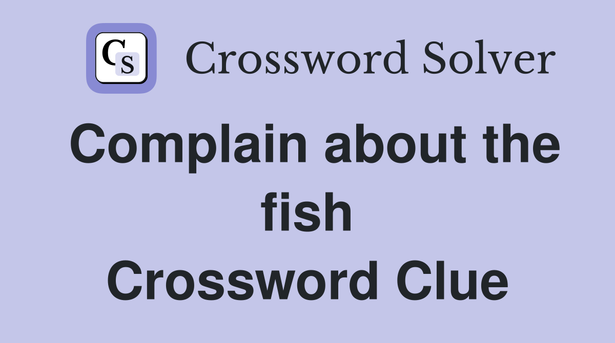 Complain about the fish Crossword Clue