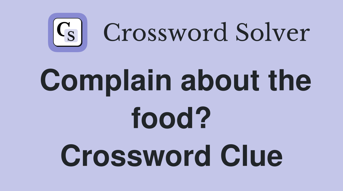 Complain about the food? Crossword Clue