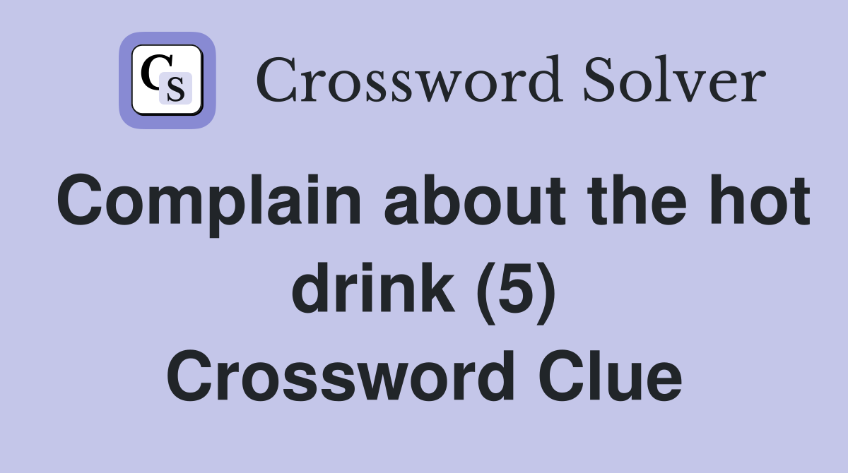 Complain about the hot drink (5) Crossword Clue