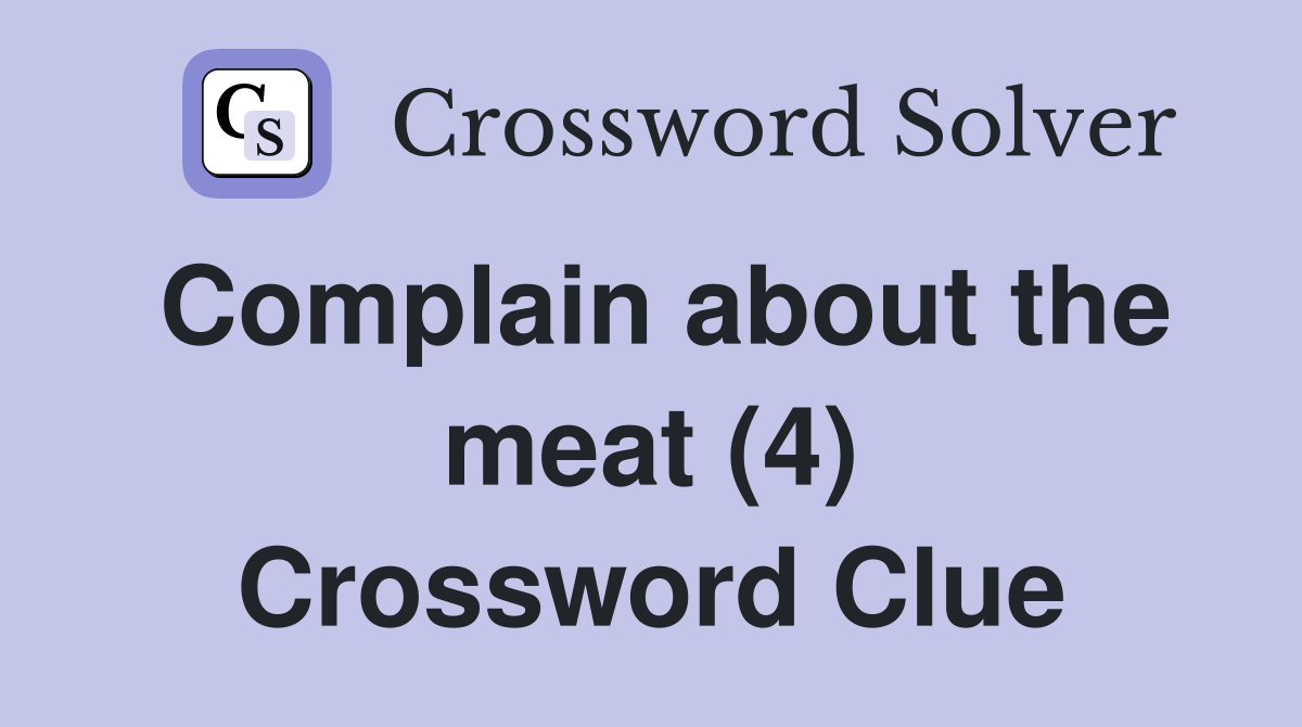 Complain about the meat (4) Crossword Clue