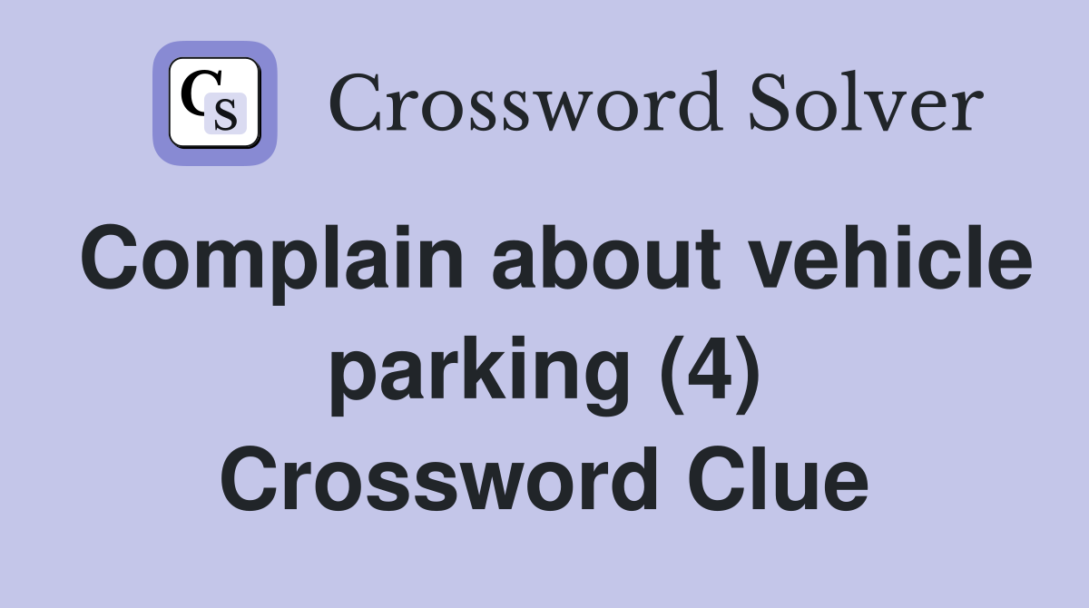 Complain about vehicle parking (4) Crossword Clue