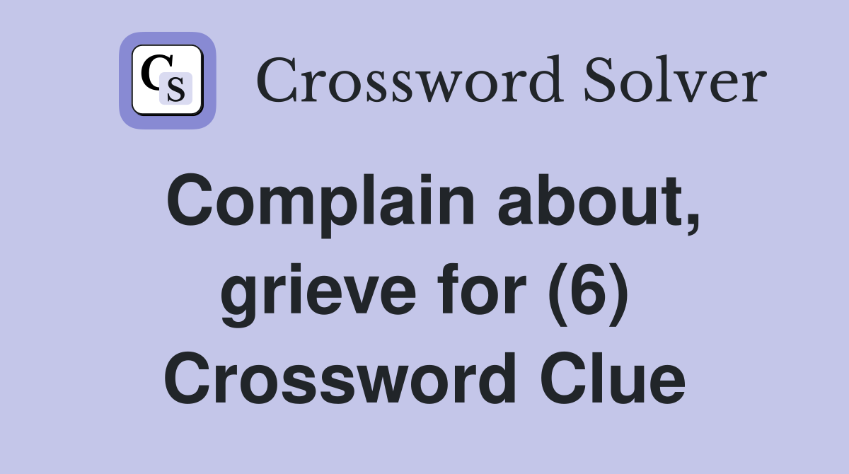 Complain about, grieve for (6) Crossword Clue
