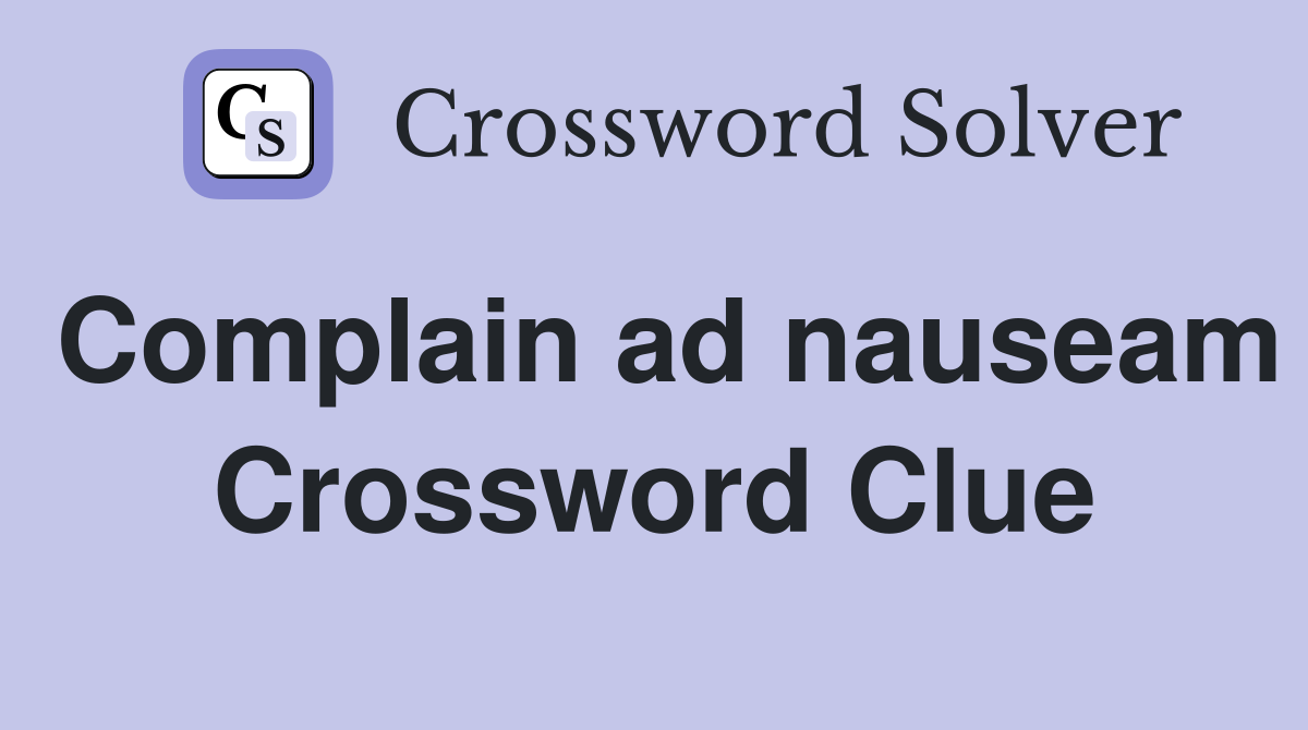 Complain ad nauseam Crossword Clue