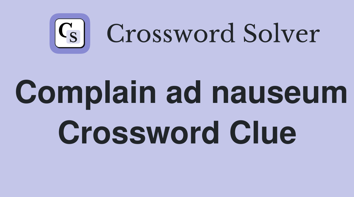 Complain ad nauseum Crossword Clue