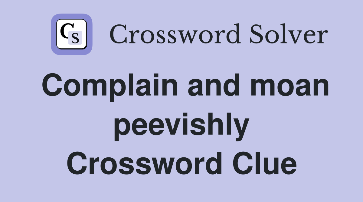 Complain and moan peevishly Crossword Clue